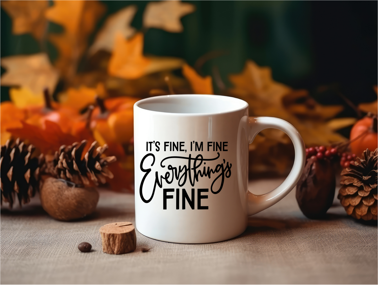 Coffee Mug- Humor/Family/Friends- It's Fine, I'm Fine, Everything's Fine