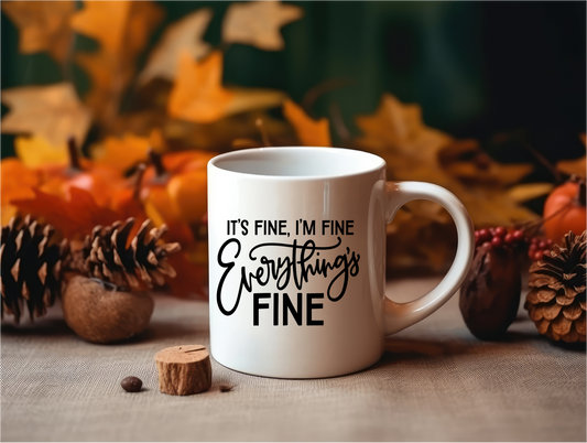 Coffee Mug-  Humor/Family/Friends-  It's Fine, I'm Fine, Everything's Fine