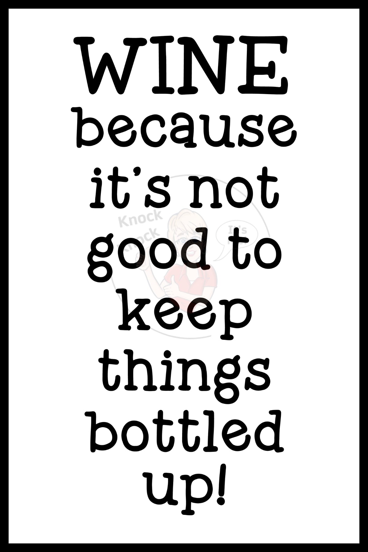 Wine Bags-  Wine Because it's not good to keep things bottled up!-103