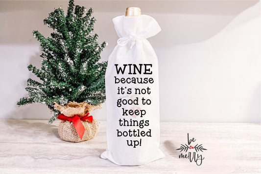 Wine Bags-  Wine Because it's not good to keep things bottled up!-103