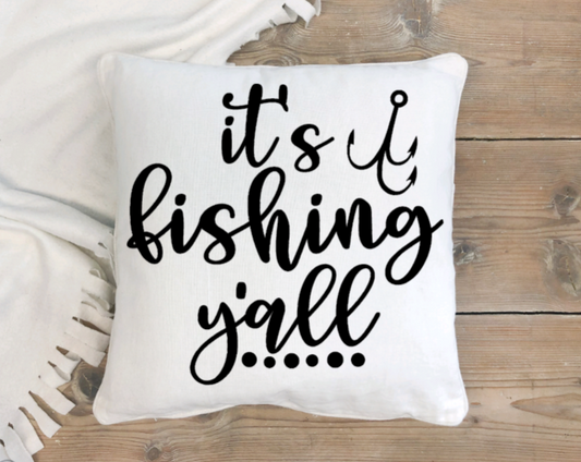 Pillow Cover-  Fishing-  It's Fishing Ya'll