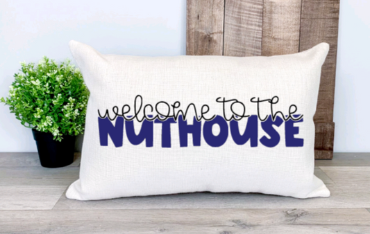 Pillow Cover-  Humor/Family/Friends-  Welcome To The Nuthouse